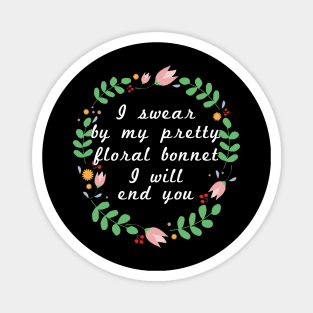 I swear by my pretty floral bonnet I will end you Magnet